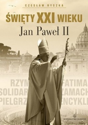 Święty XXI wieku Jan Paweł II - Czesław Ryszka