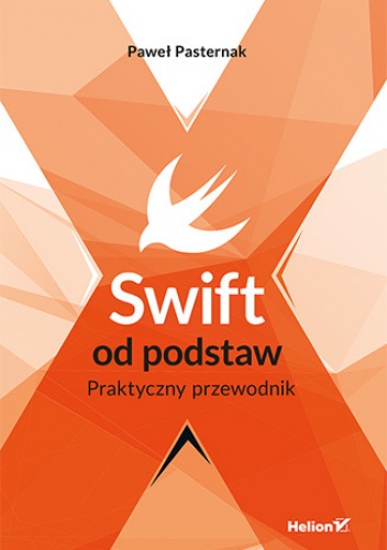 Swift od podstaw. Praktyczny przewodnik - Pasternak Paweł