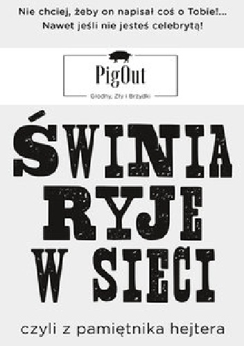 Świnia ryje w sieci, czyli z pamiętnika hejtera - PigOut