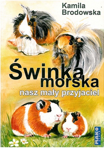 Świnka morska - nasz mały przyjaciel - Kamila Brodowska