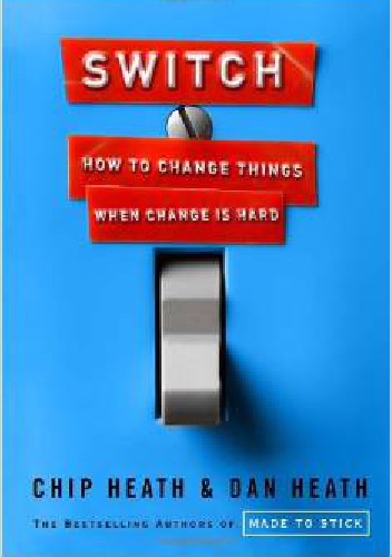 Switch: How to Change Things When Change Is Hard - Chip Heath, Dan Heath