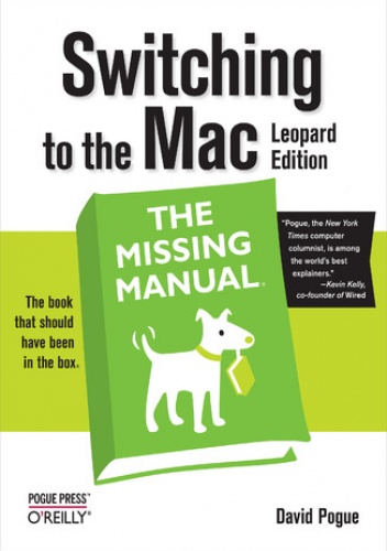 Switching to the Mac: The Missing Manual, Leopard Edition. Leopard Edition - David Pogue