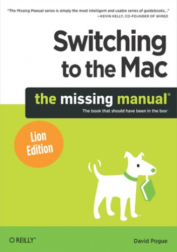 Switching to the Mac: The Missing Manual, Lion Edition. The Missing Manual, Lion Edition - David Pogue