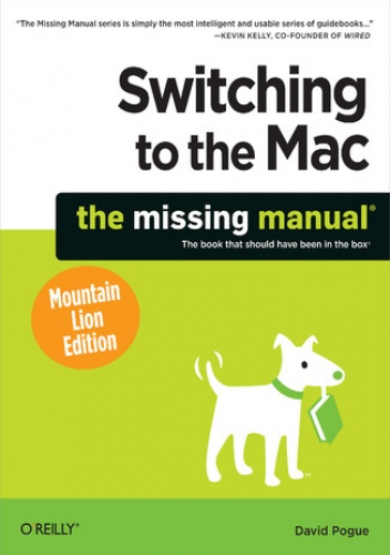 Switching to the Mac: The Missing Manual, Mountain Lion Edition - David Pogue