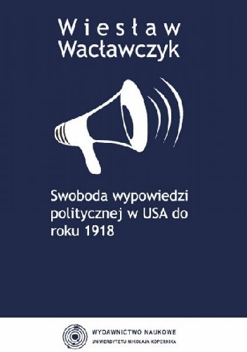 Swoboda wypowiedzi politycznej w USA do roku 1918 - Wiesław Wacławczyk