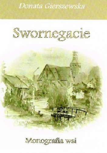 Swornegacie: monografia wsi. - Donata Gierszewska