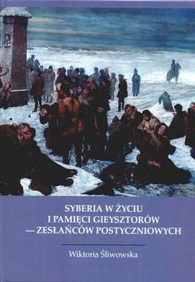 Syberia w życiu i pamięci Gieysztorów - zesłańców postycznio - Wiktoria Śliwowska