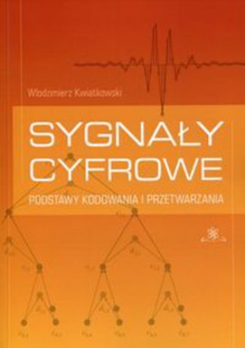 Sygnały cyfrowe. Podstawy kodowania i przetwarzania - Kwiatkowski Włodzimierz