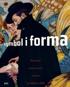 Symbol i forma. Przemiany w malarstwie polskim od 1880 do 1939