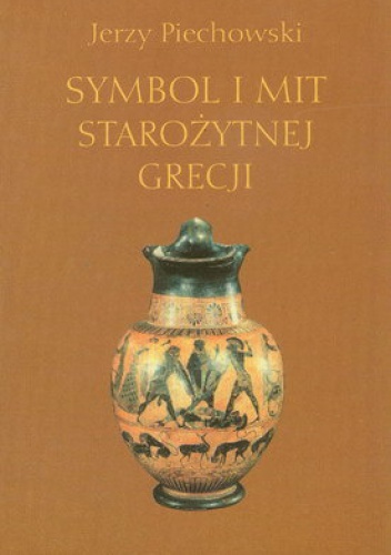 Symbol i mit starożytnej Grecji - Jerzy Jan Piechowski