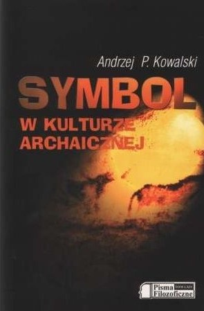 Symbol w kulturze archaicznej - Andrzej P. Kowalski