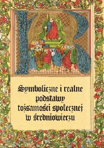 Symboliczne i realne podstawy tożsamości społecznej w średniowieczu