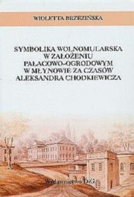 Symbolika wolnomularska w założeniu pałacowo-ogrodowym w Młynowie za czasów A. Chodkiewicza - Wioletta Brzezińska