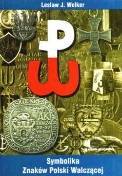 Symbolika znaków Polski Walczącej - Lesław J. Welker