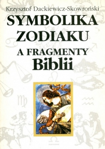Symbolika zodiaku a fragmenty Biblii - Krzysztof Dackiewicz-Skowroński