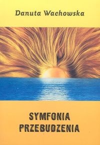 Symfonia przebudzenia - Danuta Wachowska