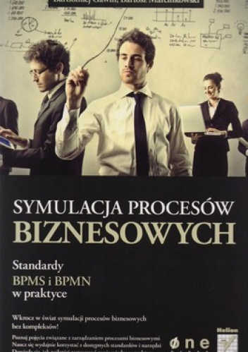 Symulacja procesów biznesowych. Standardy BPMS i BPMN - Bartosz Marcinkowski, Bartłomiej Gawin