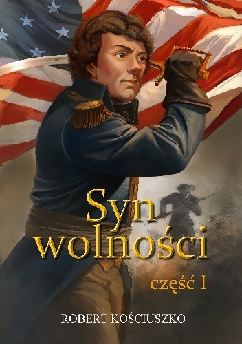 Syn wolności, część I - Robert Kościuszko