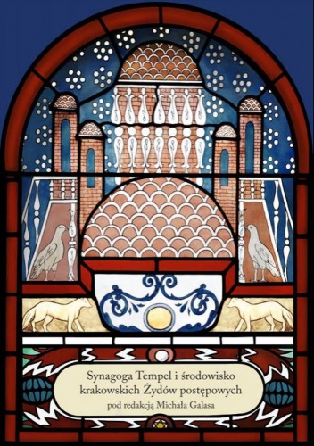 Synagoga Tempel i środowisko krakowskich Żydów postępowych - Michał Galas
