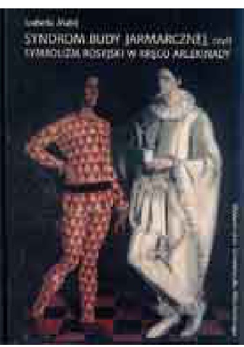Syndrom budy jarmarcznej, czyli Symbolizm rosyjski w kręgu arlekinady (A. Błok i A. Bieły) - Izabella Malej