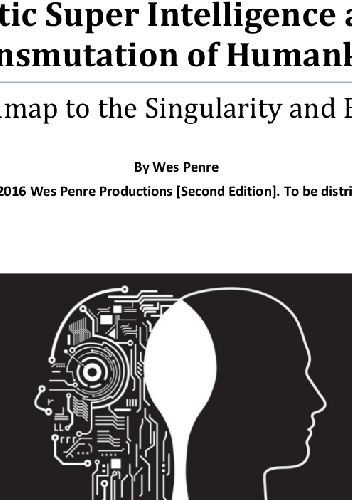 Synthetic Super Intelligence And The Transmutation Of Humankind. A Roadmap To The Singularity And Beyond - Wes Penre