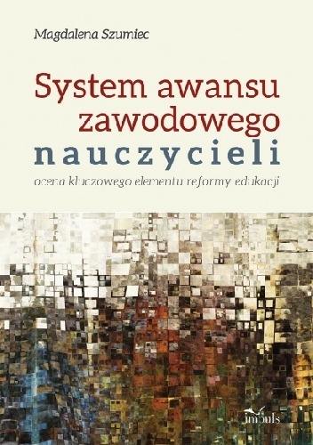System awansu zawodowego nauczycieli Ocena kluczowego elementu reformy edukacji - Magdalena Szumiec