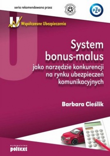 System bonus-malus jako narzędzie konkurencji na rynku ubezpieczeń komunikacyjnych - Barbara Cieślik