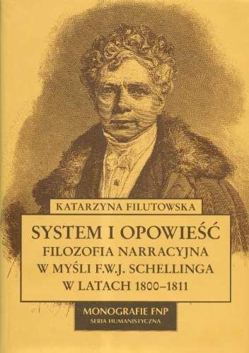 System i opowieść : filozofia narracyjna w myśli F.W.J. Schellinga w latach 1800-1811 - Katarzyna Filutowska