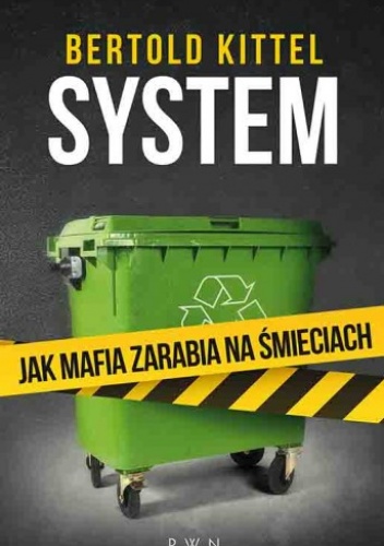 System. Jak mafia zarabia na śmieciach - Bertold Kittel