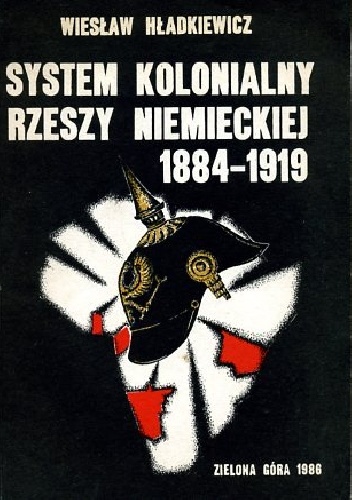 System kolonialny Rzeszy Niemieckiej 1884-1919 - Wiesław Hładkiewicz