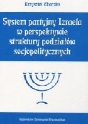 System partyjny Izraela w perspektywie struktury podziałów socjopolitycznych - Krzysztof Chaczko