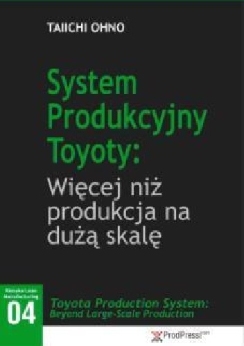 System Produkcyjny Toyoty: Więcej niż produkcja na wielką skalę - Taiichi Ohno
