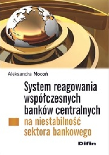 System reagowania współczesnych banków centralnych na niestabilność sektora bankowego - Aleksandra Nocoń