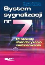 System sygnalizacji nr 7. Protokoły, standaryzacja, zastosowania - Grzegorz Danilewicz, Wojciech Kabaciński
