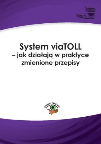 System viaTOLL - jak działają w praktyce zmienione przepisy - Lotz Dariusz