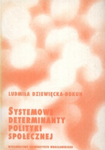 Systemowe determinanty polityki społecznej - Ludmiła Dziewięcka-Bokun