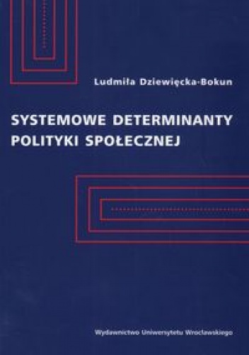 Systemowe determinanty polityki społecznej - Ludmiła Dziewięcka Bokun