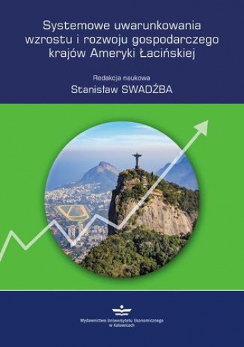 Systemowe uwarunkowania wzrostu i rozwoju gospodarczego krajów Ameryki Łacińskiej - Swadźba Stanisław