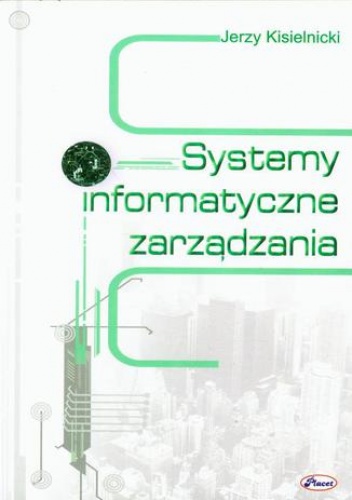 Systemy informatyczne zarządzania - Jerzy Kisielnicki