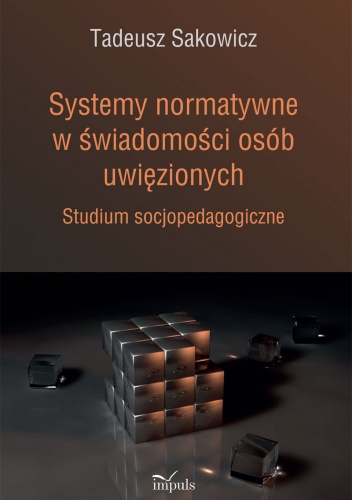 Systemy normatywne w świadomości osób uwięzionych. Studium socjopedagogiczne - Tadeusz Sakowicz