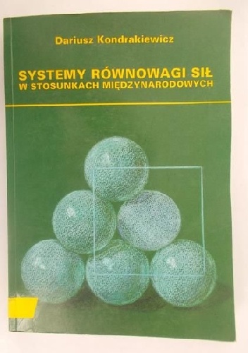 Systemy równowagi sił w stosunkach międzynarodowych - Dariusz Kondrakiewicz