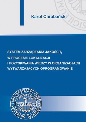 Systemy zarządzania jakością w procesie lokalizacji i pozyskiwania wiedzy w organizacjach wytwarzających oprogramowanie - Chrabański Karol