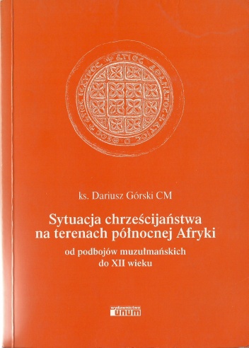 Sytuacja chrześcijaństwa na terenach północnej Afryki od podbojów muzułmańskich do XII wieku - Dariusz Górski