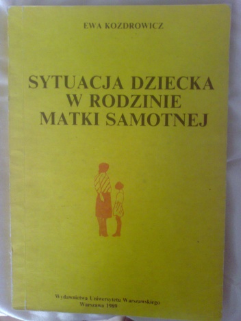 Sytuacja dziecka w rodzinie matki samotnej - Ewa Kozdrowicz