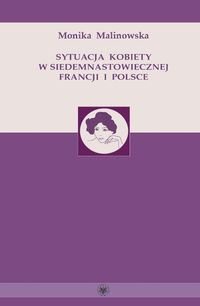 Sytuacja kobiety w siedemnastowiecznej Francji i Polsce - Monika Malinowska