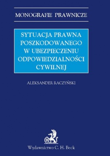 Sytuacja prawna poszkodowanego w ubezpieczeniu odpowiedzialności cywilnej - Raczyński Aleksander