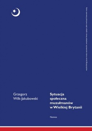 Sytuacja społeczna muzułmanów w Wielkiej Brytanii - Grzegorz Wilk-Jakubowski