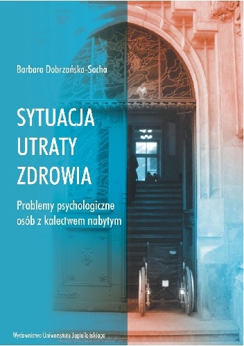 Sytuacja utraty zdrowia. Problemy psychologiczne osób z kalectwem nabytym - Barbara Dobrzańska-Socha
