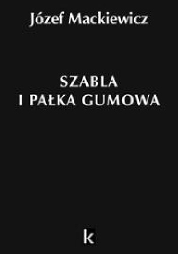 Szabla i pałka gumowa - Józef Mackiewicz