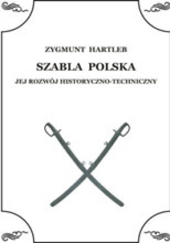 Szabla Polska - Jej rozwój historyczno-techniczny - Zygmunt Hartleb